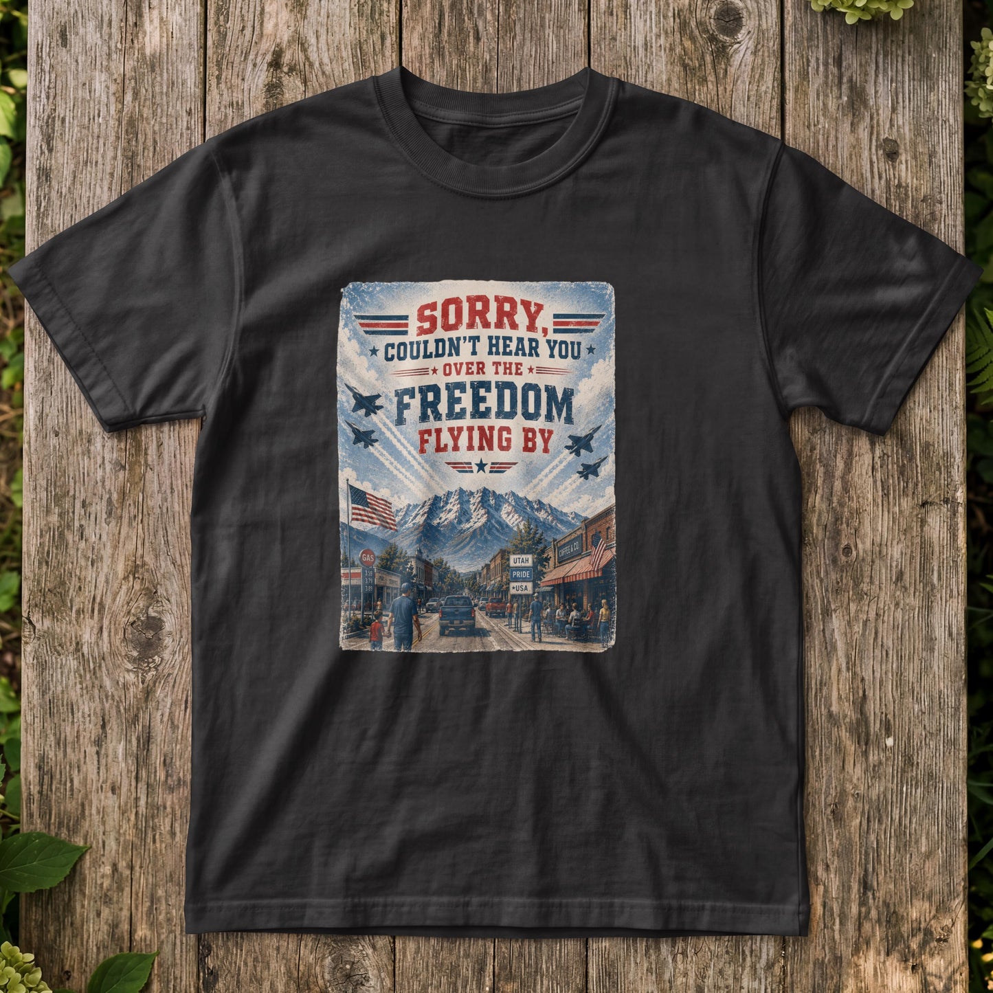Sorry, Couldn't Hear You Over The Freedom Flying By T-Shirt – Patriotic Flyover Tee