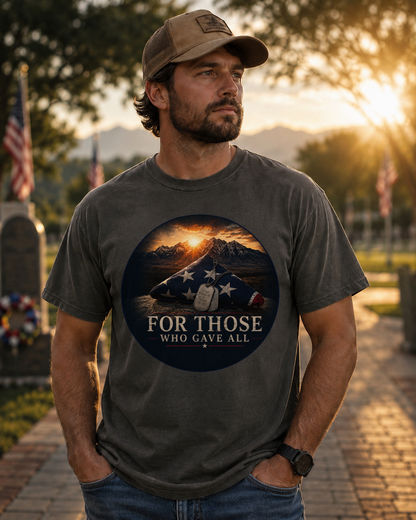 For Those Who Gave All Tee | Comfort Colors 1717 | Patriotic Veteran Memorial T-Shirt