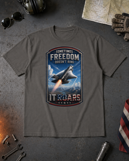 Sometimes Freedom Doesn’t Ring — It Roars Tee