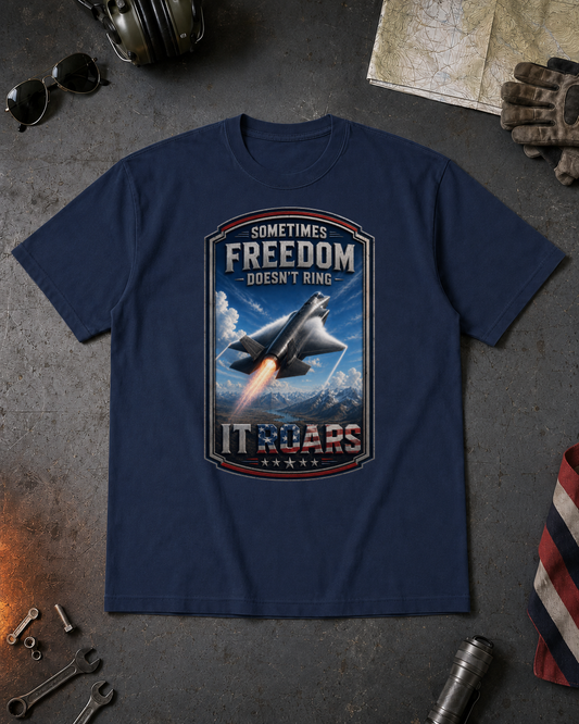 Sometimes Freedom Doesn’t Ring — It Roars Tee