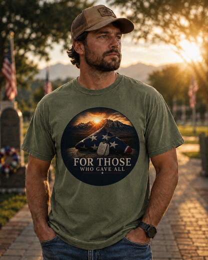 For Those Who Gave All Tee | Comfort Colors 1717 | Patriotic Veteran Memorial T-Shirt