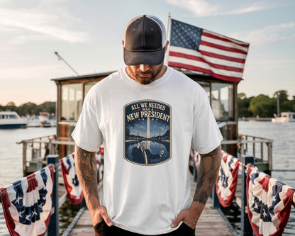 All We Needed Was A New President T-Shirt – Patriotic American Pride USA Tee