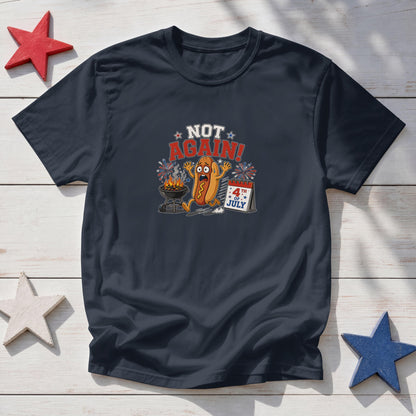 Not Again! Funny Patriotic Hot Dog T-Shirt – 4th of July BBQ Fireworks Tee