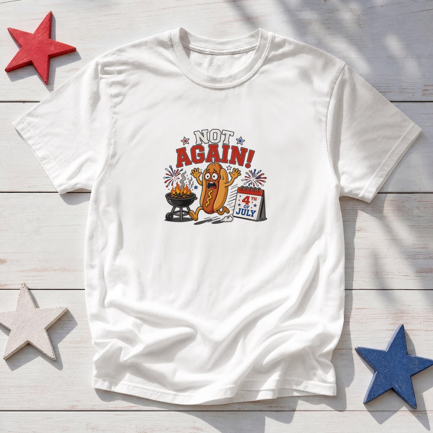 Not Again! Funny Patriotic Hot Dog T-Shirt – 4th of July BBQ Fireworks Tee