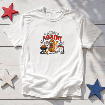 Not Again! Funny Patriotic Hot Dog T-Shirt – 4th of July BBQ Fireworks Tee
