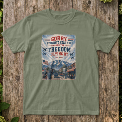 Sorry, Couldn't Hear You Over The Freedom Flying By T-Shirt – Patriotic Flyover Tee