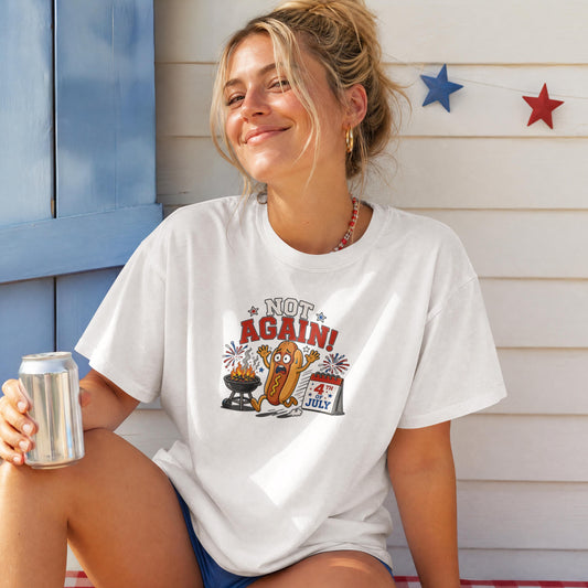 Not Again! Funny Patriotic Hot Dog T-Shirt – 4th of July BBQ Fireworks Tee