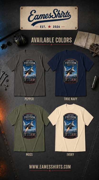 Sometimes Freedom Doesn’t Ring — It Roars Tee
