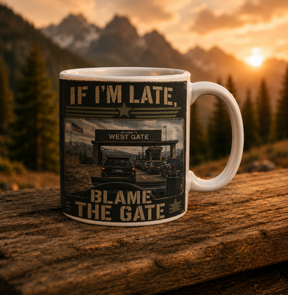 If I'm Late Blame The Gate Mug – Funny Hill AFB Military Humor Coffee Cup