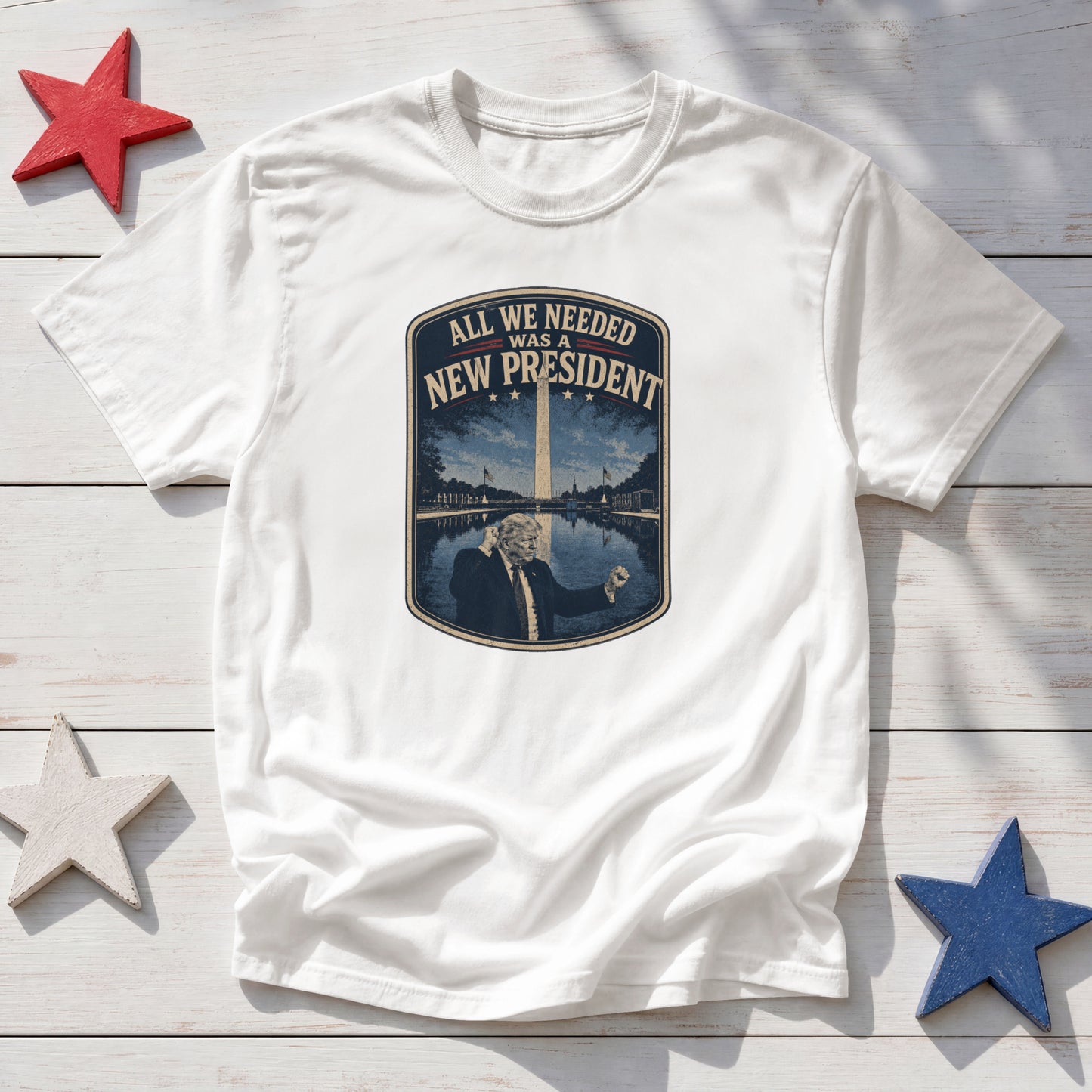 All We Needed Was A New President T-Shirt – Patriotic American Pride USA Tee