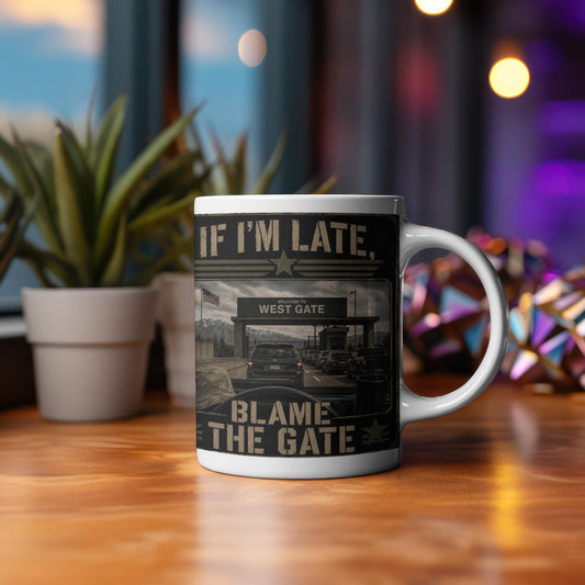 If I'm Late Blame The Gate Mug – Funny Hill AFB Military Humor Coffee Cup