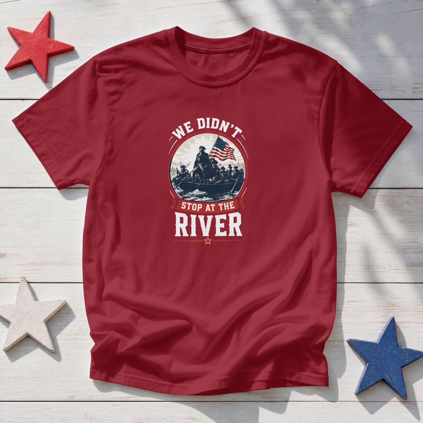 We Didn't Stop At The River T-Shirt – Patriotic American Warrior 1776 Tee