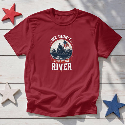 We Didn't Stop At The River T-Shirt – Patriotic American Warrior 1776 Tee